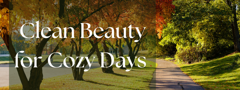 Clean Beauty for Cozy Days: Non-Toxic Self-Care Rituals for the Cooler Months